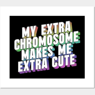 My Extra Chromosome Makes Me Extra Cute Posters and Art